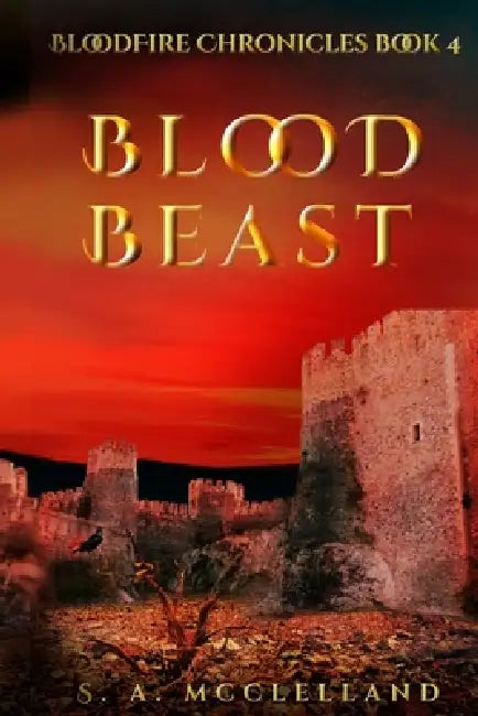 Blood Beast: BloodFire Chronicles book 4 by S. a. McClelland