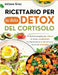 Ricettario per la dieta detox del cortisolo: 70 Ricette semplici per ridurre lo stress, combattere l'infiammazione e ripristinare la salute ormonale by Juliana Grey