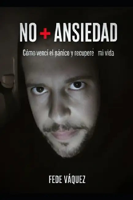 No + Ansiedad: Cómo vencí el pánico y recuperé mi vida by Fede Vázquez