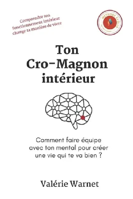 Ton Cro-Magnon intérieur: Comment faire équipe avec ton mental pour créer une vie qui te va bien ? by Valérie Warnet