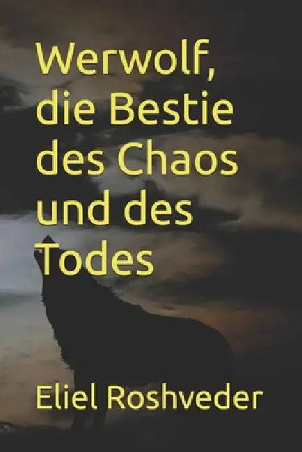 Werwolf, die Bestie des Chaos und des Todes by Eliel Roshveder