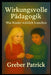 Wirkungsvolle Pädagogik - Was Kinder wirklich brauchen: Fragen und Antworten aus der Praxis by Patrick Greber