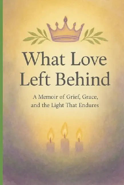 What Love Left Behind: A Memoir of Loss, Laughter, and the Love That Refuses to Die. Grief doesn't end the story. Love does. by Amy Spears