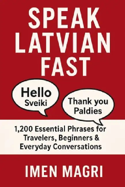 Speak Latvian Fast: 1,200 Essential Phrases for Travelers, Beginners, and Everyday Conversations by Imen Magri