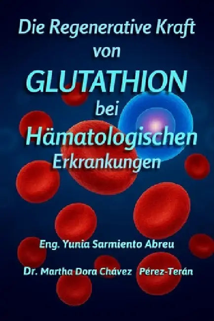 Die regenerierende Kraft des Glutathions Bei hämatologischen Pathologien by Martha Chávez Pérez-Terán, Yunia Sarmiento Abreu