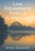 Lost Amusement Parks of the Midwest: A History of Vanished Rides, Forgotten Places, and Summer Memories by Ryan Ellison
