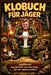 Klobuch für Jäger: Humorvolles Jäger-Klobuch - gefüllt mit kuriosen Fakten, Scherzen und Anekdoten. Das ideale Geschenk für alle, die die Jagd und ein by Isabell B Creates
