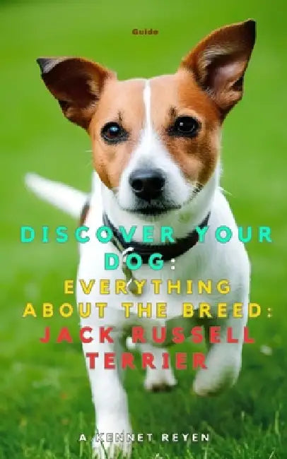 Discover your dog: Everything about the breed: Jack Russell Terrier by A. Kennet Reyen