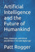 Artificial Intelligence and the Future of Humankind: Risks, challenges, and ethical possibilities in the new digital age by Patt Rogger