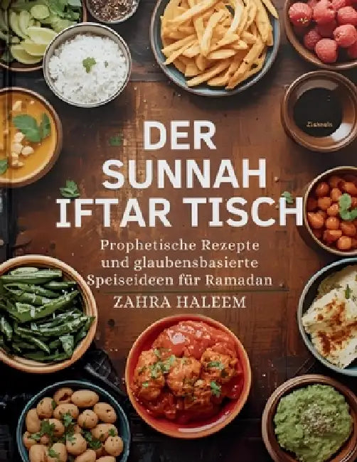 Der Sunnah-Iftar-Tisch: Prophetische Rezepte und glaubensbasierte Speiseideen für Ramadan by Zahra Haleem