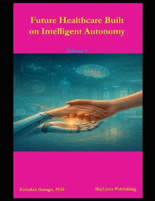Future Healthcare Built on Intelligent Autonomy by Zemelak Goraga