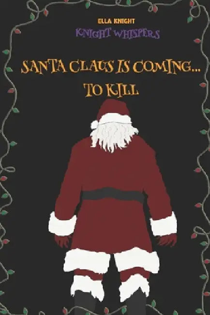 Santa Claus Is Coming... To Kill by Ella Knight