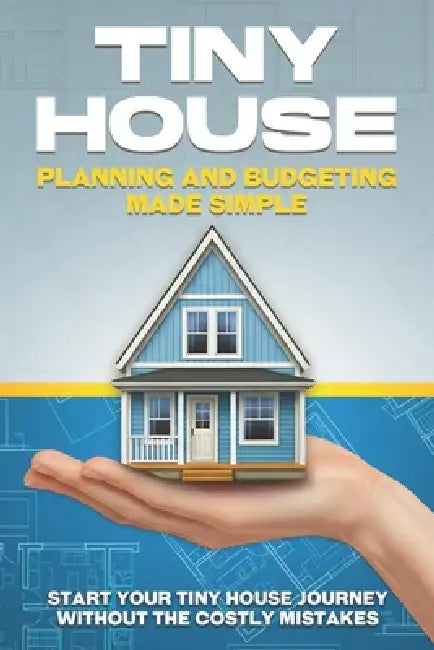 Tiny House Planning and Budgeting Made Simple: Start your Tiny House Journey Without the Costly Mistakes by L. L. Bennett