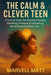 The Calm & Clever Teen: Practical Tools for Staying Focused, Handling Pressure & Unlocking the Brilliance Within You by Marvell Matt