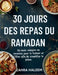 30 jours des repas du Ramadan: Un mois complet de recettes pour le Suhoor et l'Iftar afin de simplifier le jeûne. by Zahra Haleem