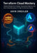 Terraform Cloud Mastery: Modern Infrastructure Design, Deployment Pipelines, and Multi-Cloud Operations for High-Performance Teams by Arin Drexler