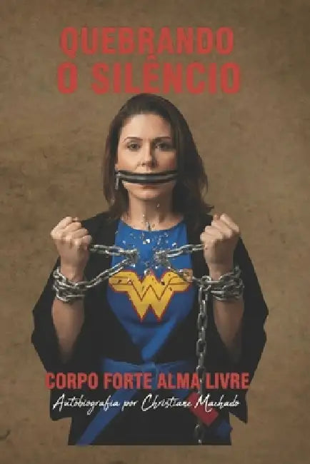 Quebrando o Silêncio - Corpo forte Alma livre by Christiane Dos Santos Machado