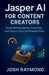 Jasper AI for Content Creators: Boost Writing Speed, Creativity, and Output Using AI-Powered Tools by Josh Raymond
