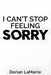I Can't Stop Feeling Sorry: Breaking Free from Chronic Guilt When Being 'Good' Was Never Enough by Dorian Lamarre
