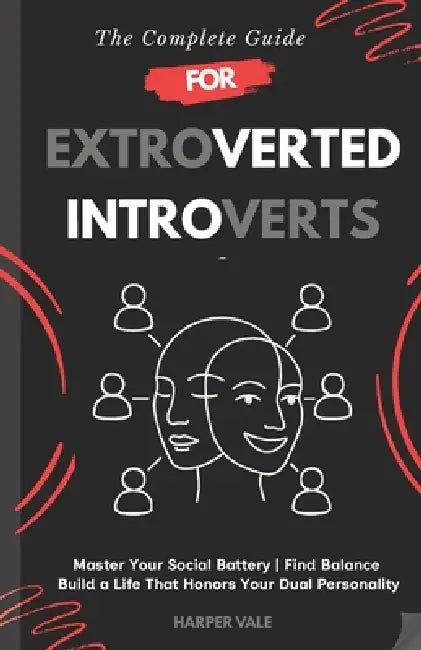 The Complete Guide for Extroverted Introverts: 6-Week Roadmap with 100+ Daily Actions to Master Your Social Battery, Find Balance and Boundaries, and by Harper Vale