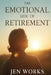 The Emotional Side of Retirement: Coping, Healing & Thriving by Jen Works
