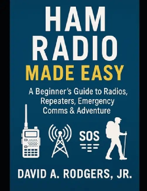 HAM Radio Made Easy: A Beginner's Guide to Radios, Repeaters, Emergency Comms & Adventure by Jr. Rodgers David A.