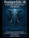 PostgreSQL 18 Professional Reference Handbook: A Complete Guide to Modern Database Architecture, Performance Tuning, and Advanced SQL Workflows by Dustin P. Calhoun