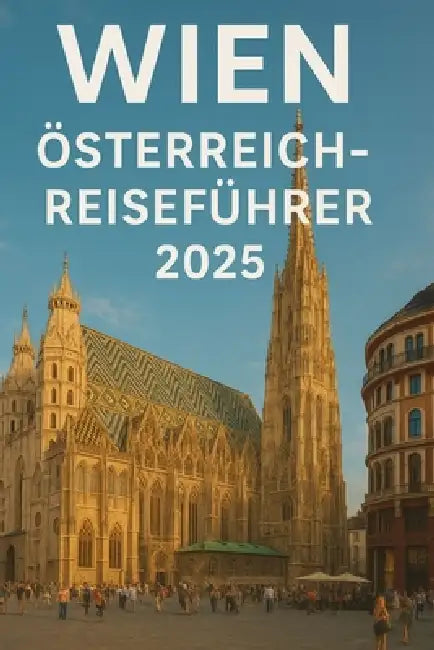 Wien Österreich-Reisefürher 2025: Unbedingt sehenswert Sehenswürdigkeiten, Tag Reisen, Dinge Zu tun, Wo Essen Und wie man die Stadt wie ein Einheimisc by Finn Footloose