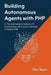 Building Autonomous Agents with PHP: A Practical Guide to Native LLM Development with Laravel, Symfony, & Modern PHP by Finn Byers
