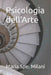 Psicologia dell'Arte by Maria Spe Milani