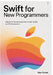 Swift for New Programmers: A Beginner-Friendly Introduction to Swift, SwiftUI, and iOS Development by Alex Hunter