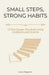 Small Steps, Strong Habits: 10 Tiny Changes That Build Lasting Confidence and Discipline by Cece Peppers