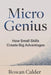 Micro Genius: How Small Skills Create Big Advantages by Rowan Calder