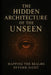 The Hidden Architecture Of The Unseen: Mapping The Realms Beyond Sight by Maikeida G. Blackman