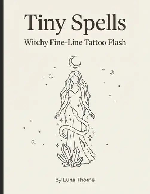 Tiny Spells: Witchy Fine-Line Tattoo Flash by Luna Thorne