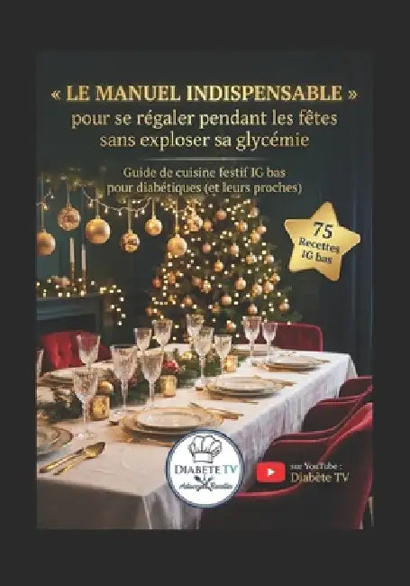 Le Manuel INDISPENSABLE pour se régaler pendant les fêtes sans exploser sa glycémie: Guide de cuisine festif IG bas pour diabétiques (et leurs proches by Régis Diabète Tv Youtube