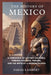 The History of Mexico: A Chronicle of Ancient Cultures, Foreign Invasion, Turmoil, and the Birth of a Modern Nation by Sarah Lambert