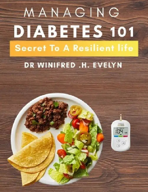 Managing diabetes 101: Secrets to a Resilient Life by Winifred H. Evelyn