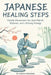 Japanes Healing Steps: Gentle Movement for Joint Relief, Balance, and Lifelong Energy by Kaito Thakuria