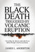 The Black Death Triggered By Volcanic Eruption: Unraveling The Climatic And Trade Forces Behinde Europe's Deadliest Pandemic by James L. Anderton