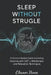 Sleep Without Struggle: A Science-Backed Guide to Ending Insomnia with CBT-I, Mindfulness, and Relaxation Techniques by Eleanor Vance