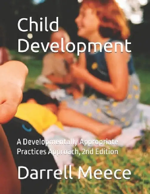 Child Development: A Developmentally Appropriate Curriculum Approach by Darrell Wesley Meece
