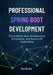 Professional Spring Boot Development: Cloud-Native Java, Microservices Architecture, and Secure API Engineering by Ned Bhatia