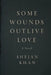 Some Wounds Outlive Love by Shejan Khan