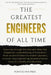 The Greatest Engineers of All Time: Innovators, Builders, and the Quest to Shape the World by Pointed-Pen Press