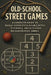 Old-School Street Games: A Complete Guide to Skully, Hopscotch, Double Dutch, Stickball, and 50 Classic Neighborhood Games by Alexander Rhea