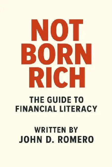 Not Born Rich: The Guide to Financial Literacy by Allen Alvarado, Jordan Ver Hoeve, John D. Romero