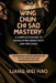 Wing Chun Chi Sao Mastery: A Complete Guide to Developing Sensitivity and Reflexes: The Advanced Training Method for Tactile Speed, Flow, and Unconsci by Liang Wei Hao