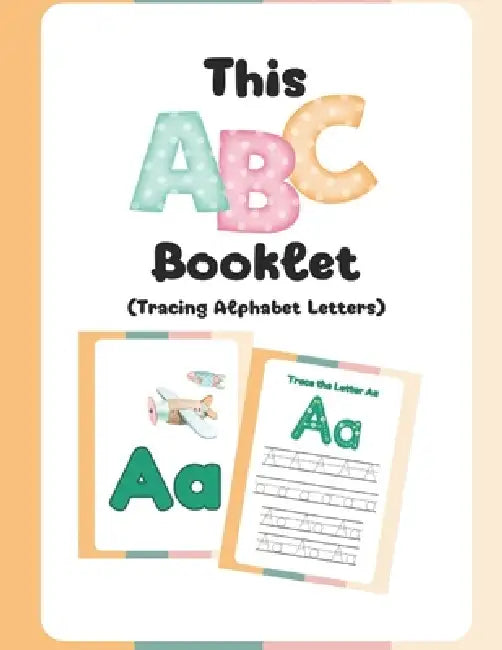 This ABC Booklet: Tracing Alphabet Letters for Early Learning and Handwriting Practice by Snizhana Holomb