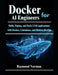 Docker for AI Engineers: Build, Deploy, and Scale LLM Applications with Docker, Containers, and Modern DevOps by Raymond Norman